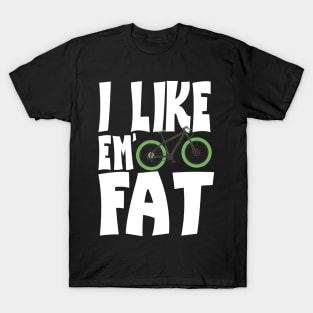 I Like 'Em Fat Bike Lovers of Fat Bikes T-Shirt